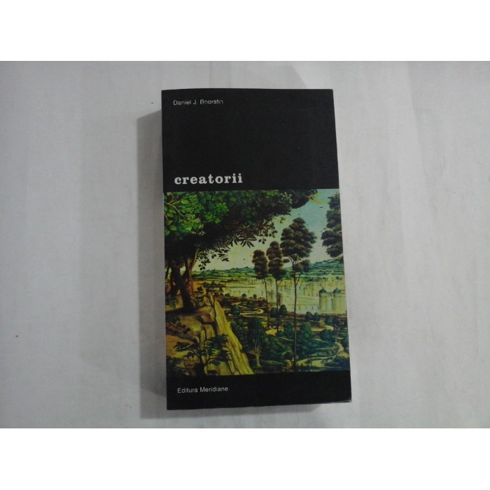 CREATORII  -  O ISTORIE A EROILOR IMAGINATIEI  -  VOLUMUL I  -  DANIEL J. BOORSTIN